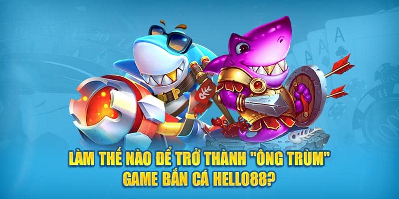 Giải đáp các vấn mắc thường gặp ở Bắn cá Hello88